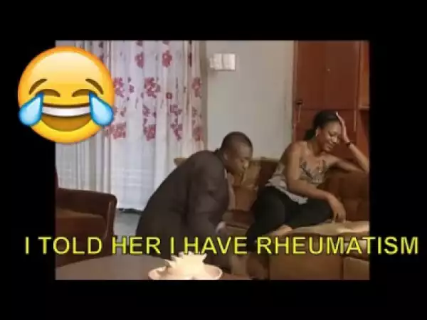 Video: Short Nigerian Comedy Clips -  I Told Her I Have Rheumatism
